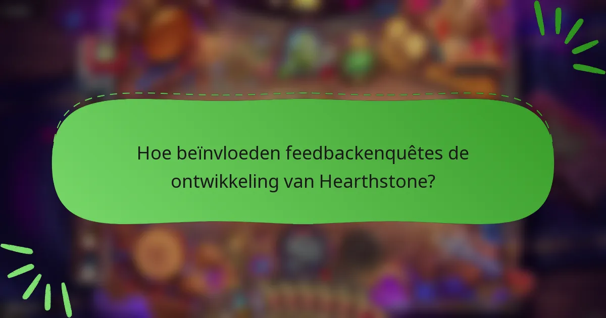 Hoe beïnvloeden feedbackenquêtes de ontwikkeling van Hearthstone?