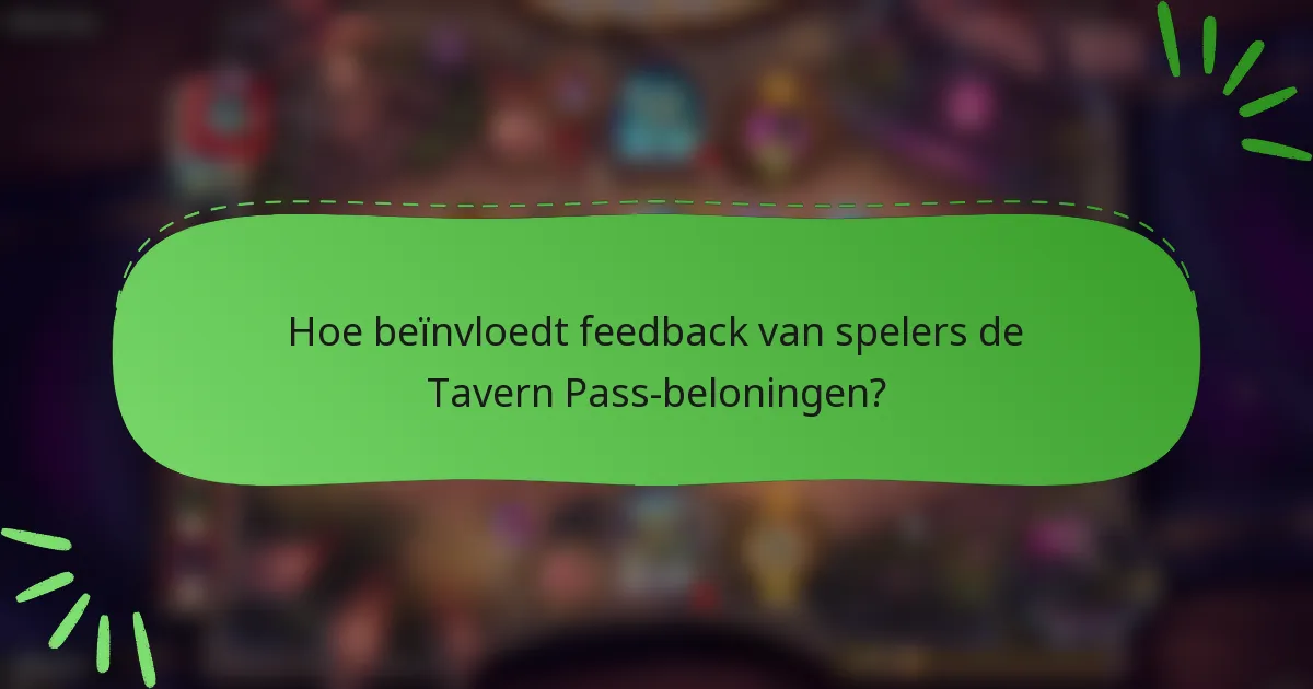 Hoe beïnvloedt feedback van spelers de Tavern Pass-beloningen?