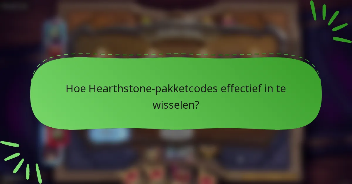 Hoe Hearthstone-pakketcodes effectief in te wisselen?