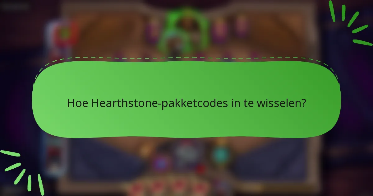 Hoe Hearthstone-pakketcodes in te wisselen?