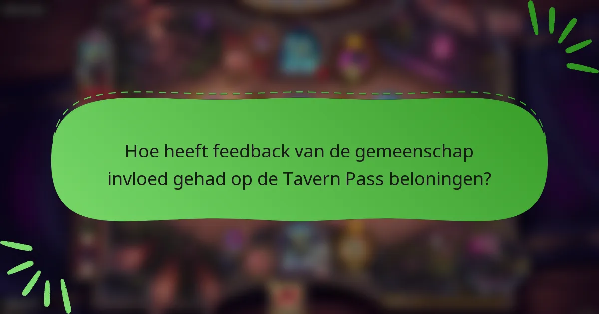 Hoe heeft feedback van de gemeenschap invloed gehad op de Tavern Pass beloningen?