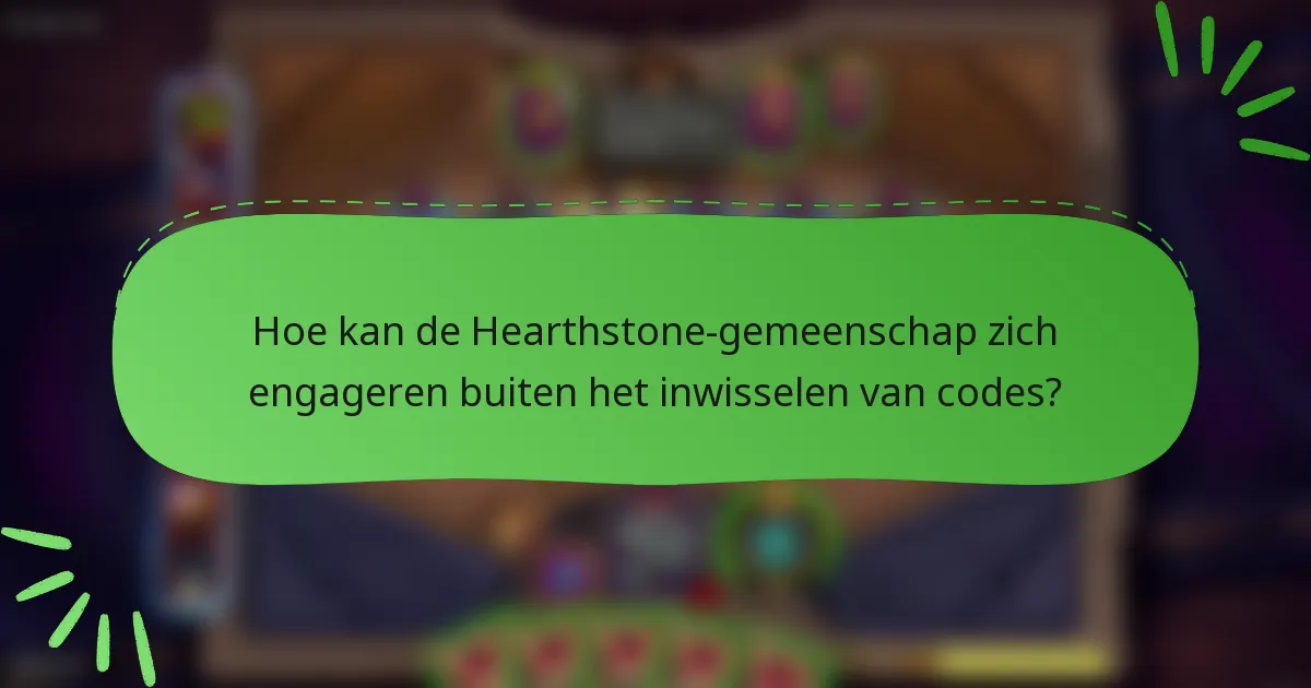 Hoe kan de Hearthstone-gemeenschap zich engageren buiten het inwisselen van codes?