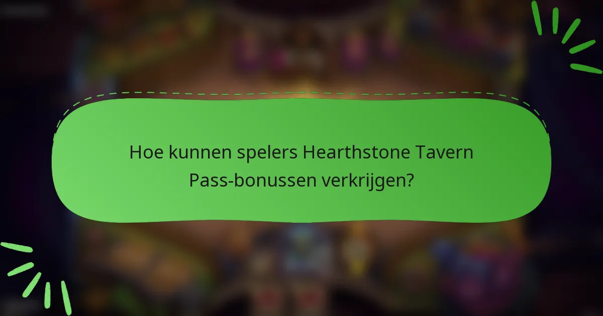 Hoe kunnen spelers Hearthstone Tavern Pass-bonussen verkrijgen?