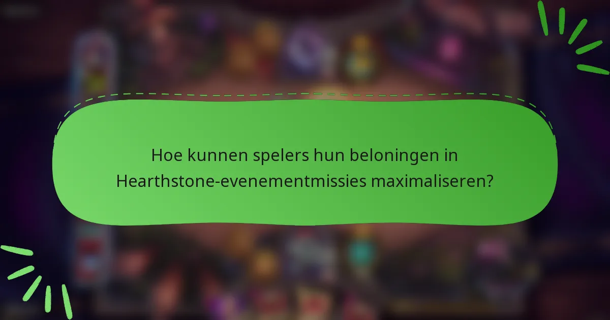 Hoe kunnen spelers hun beloningen in Hearthstone-evenementmissies maximaliseren?
