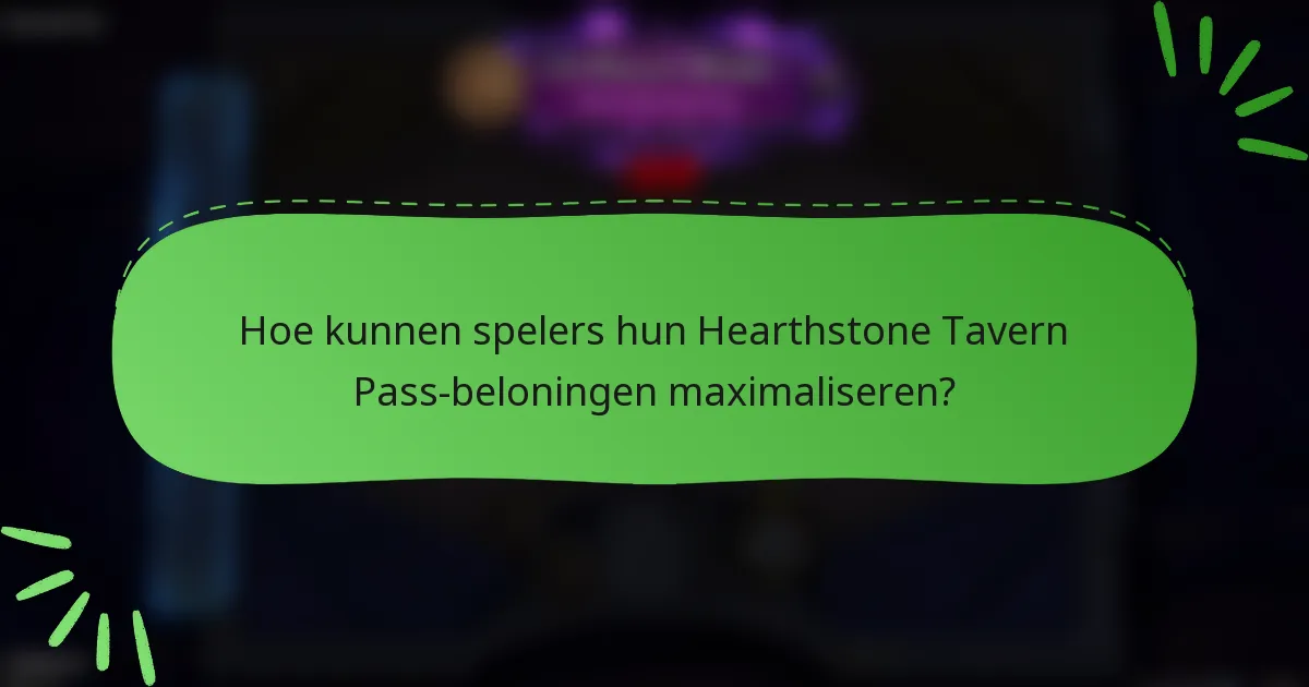 Hoe kunnen spelers hun Hearthstone Tavern Pass-beloningen maximaliseren?