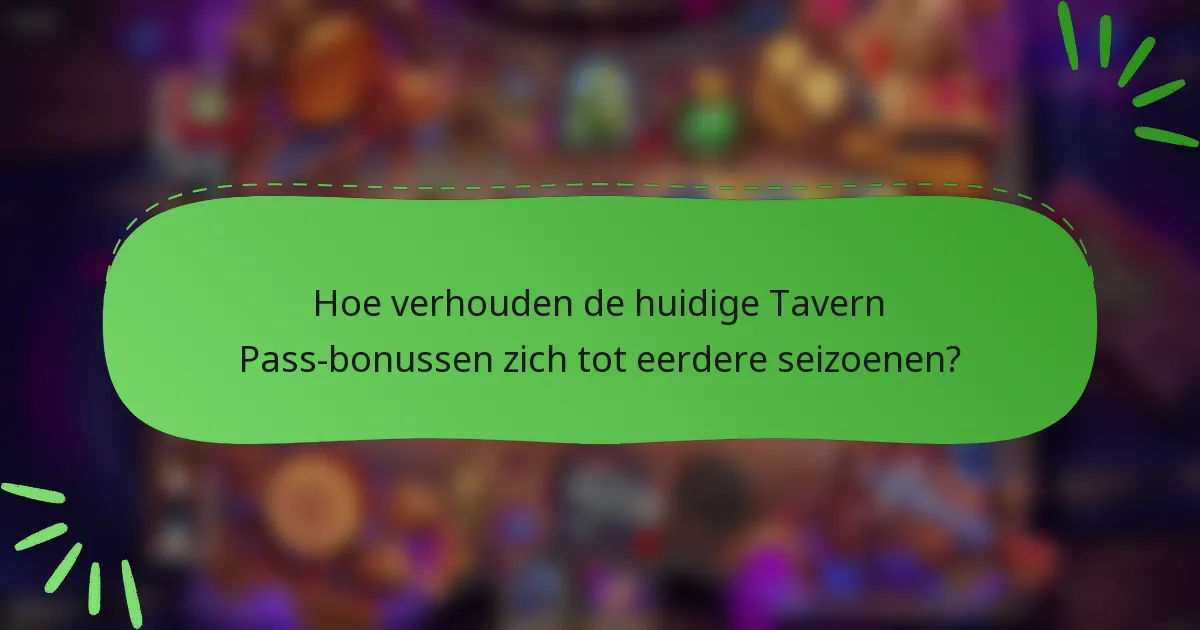 Hoe verhouden de huidige Tavern Pass-bonussen zich tot eerdere seizoenen?