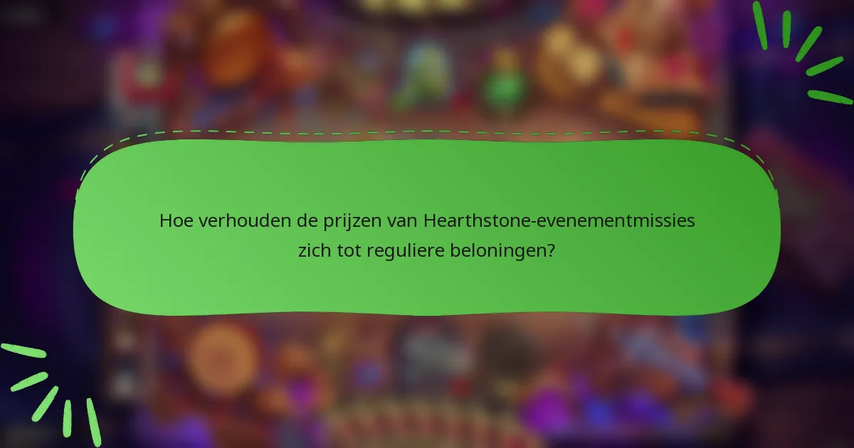Hoe verhouden de prijzen van Hearthstone-evenementmissies zich tot reguliere beloningen?