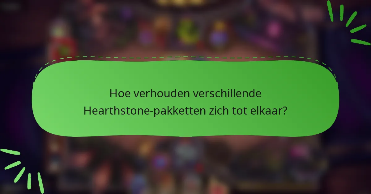 Hoe verhouden verschillende Hearthstone-pakketten zich tot elkaar?