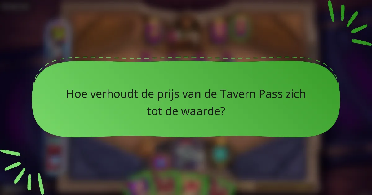 Hoe verhoudt de prijs van de Tavern Pass zich tot de waarde?