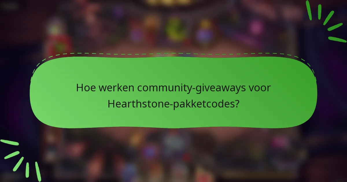 Hoe werken community-giveaways voor Hearthstone-pakketcodes?