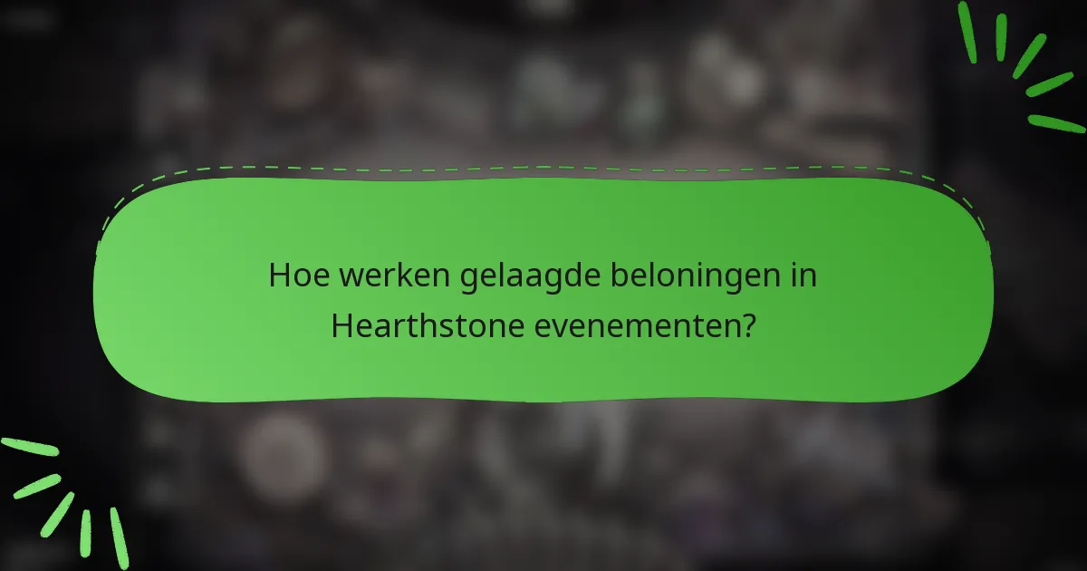 Hoe werken gelaagde beloningen in Hearthstone evenementen?