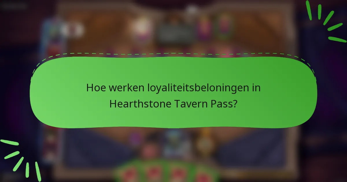Hoe werken loyaliteitsbeloningen in Hearthstone Tavern Pass?