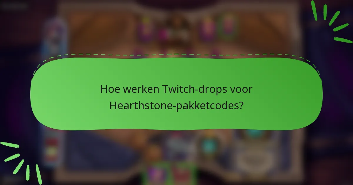 Hoe werken Twitch-drops voor Hearthstone-pakketcodes?