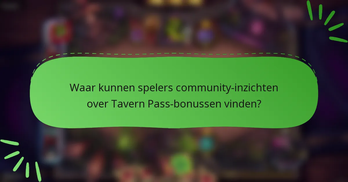 Waar kunnen spelers community-inzichten over Tavern Pass-bonussen vinden?