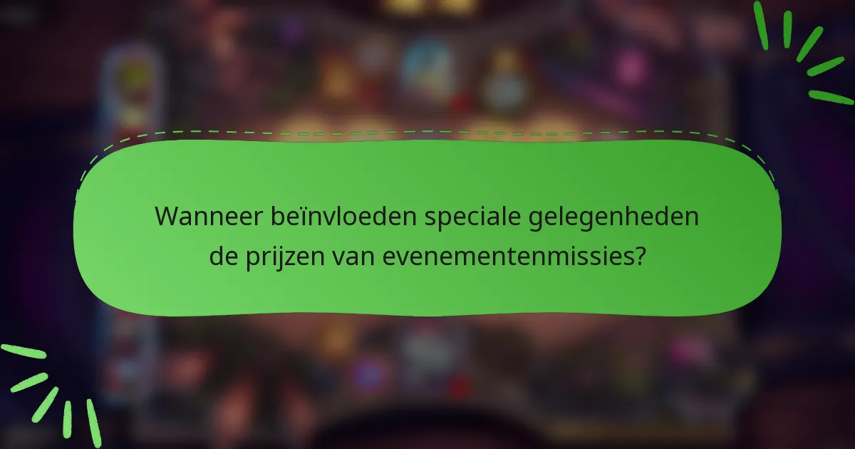 Wanneer beïnvloeden speciale gelegenheden de prijzen van evenementenmissies?