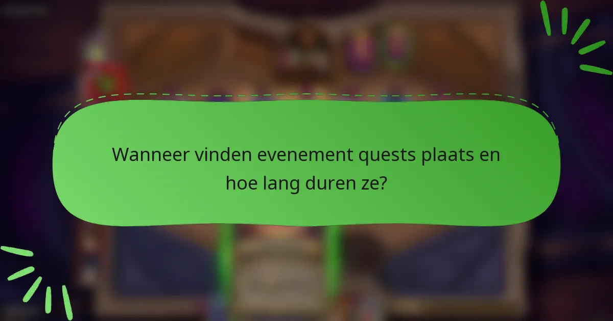 Wanneer vinden evenement quests plaats en hoe lang duren ze?
