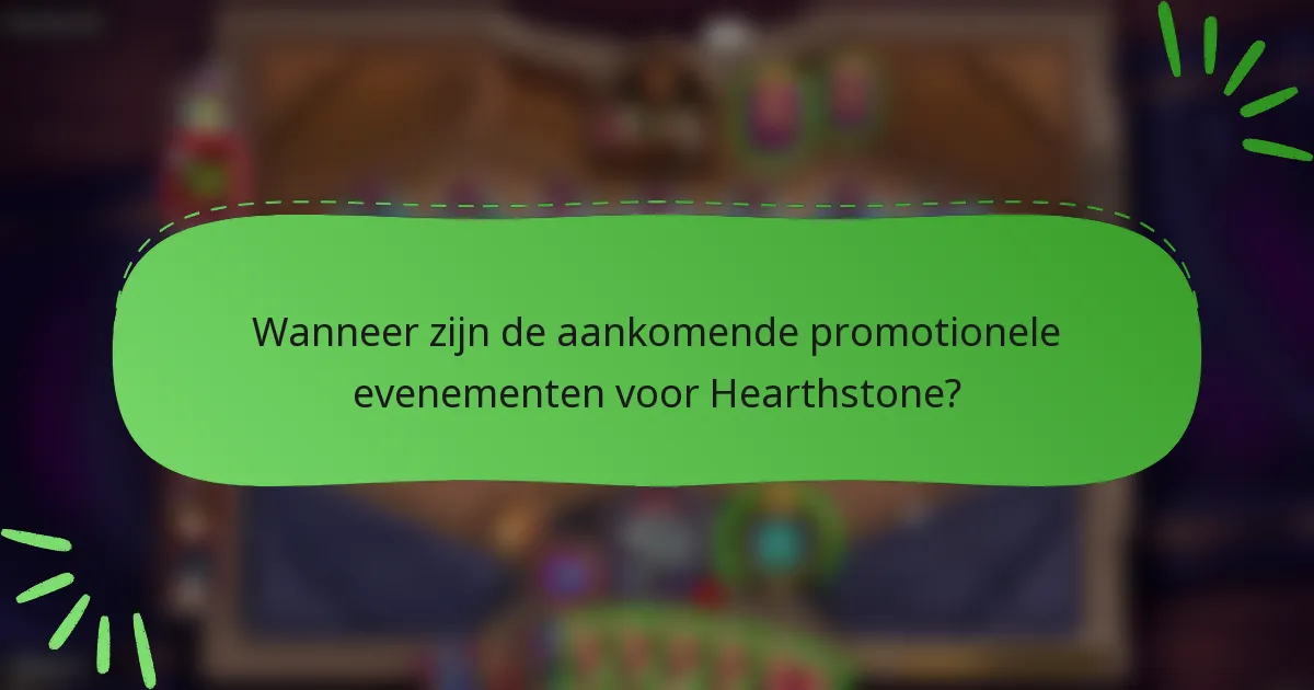 Wanneer zijn de aankomende promotionele evenementen voor Hearthstone?