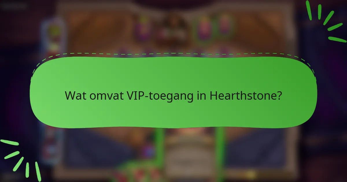 Wat omvat VIP-toegang in Hearthstone?