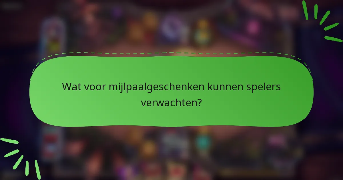 Wat voor mijlpaalgeschenken kunnen spelers verwachten?