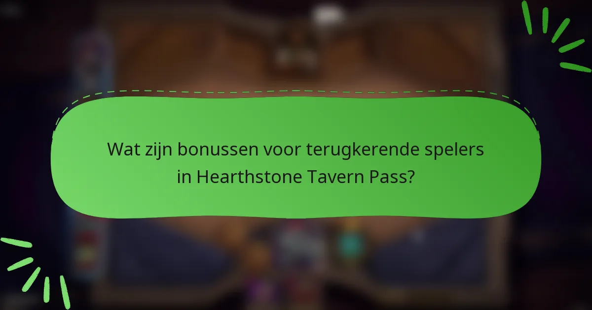 Wat zijn bonussen voor terugkerende spelers in Hearthstone Tavern Pass?
