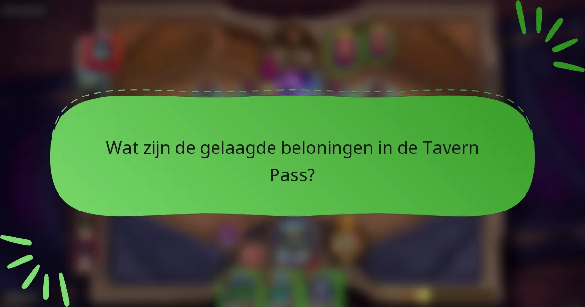 Wat zijn de gelaagde beloningen in de Tavern Pass?