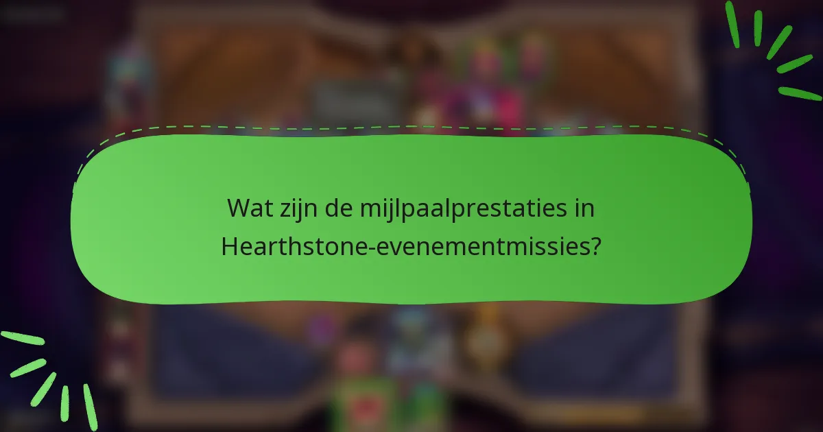 Wat zijn de mijlpaalprestaties in Hearthstone-evenementmissies?