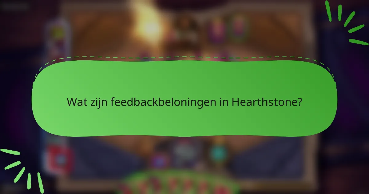 Wat zijn feedbackbeloningen in Hearthstone?