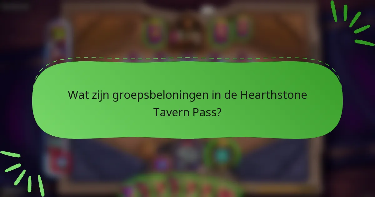 Wat zijn groepsbeloningen in de Hearthstone Tavern Pass?
