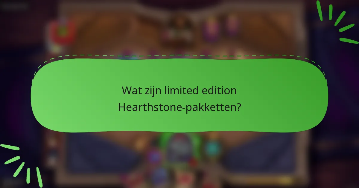 Wat zijn limited edition Hearthstone-pakketten?