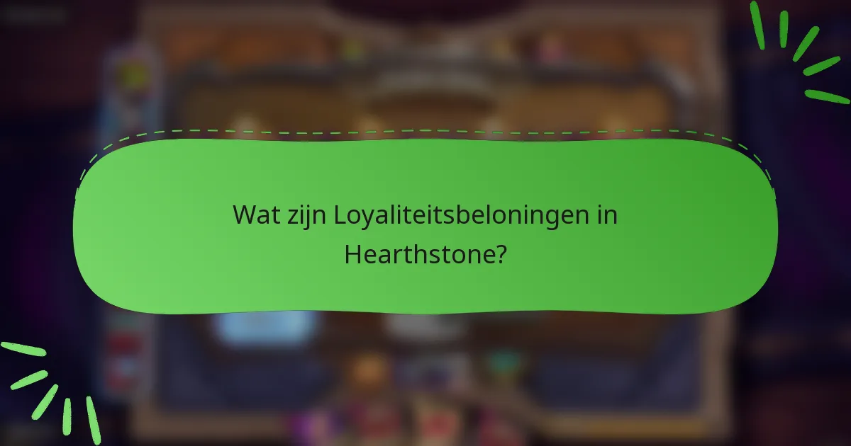 Wat zijn Loyaliteitsbeloningen in Hearthstone?
