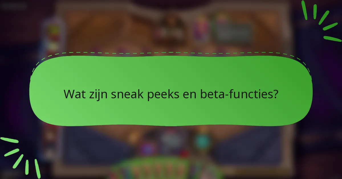 Wat zijn sneak peeks en beta-functies?