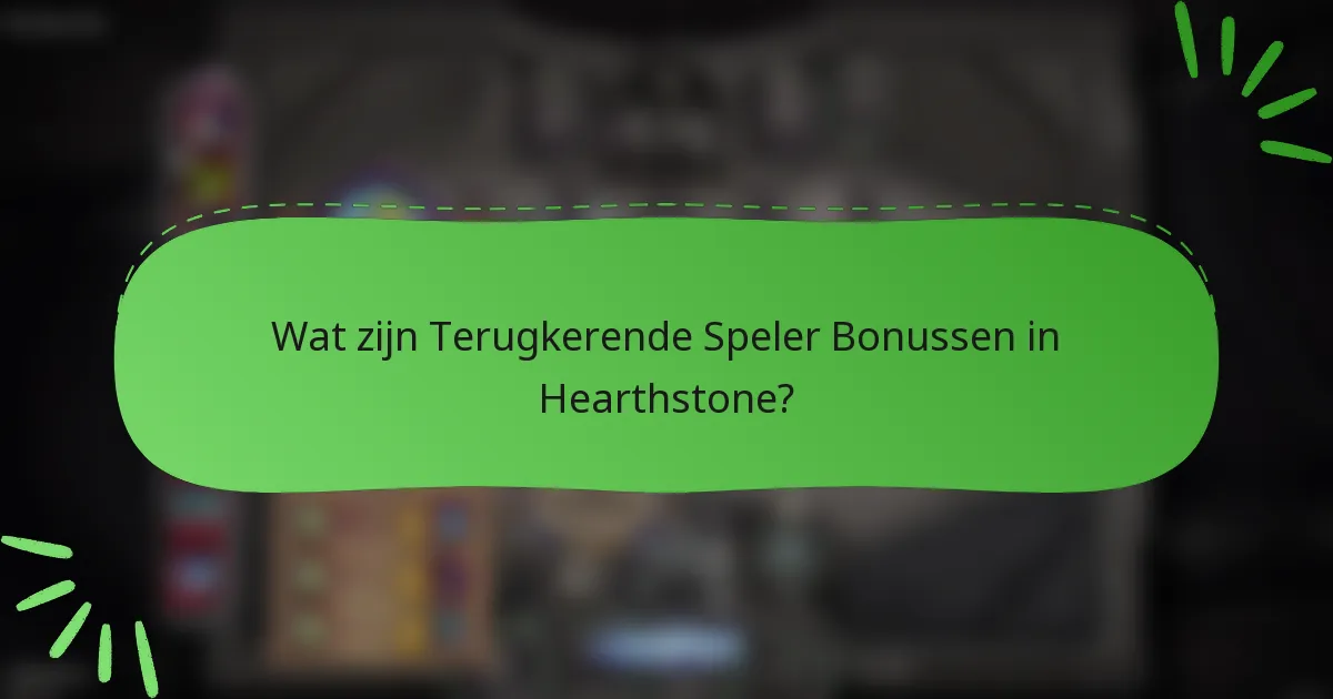 Wat zijn Terugkerende Speler Bonussen in Hearthstone?