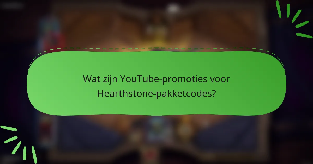 Wat zijn YouTube-promoties voor Hearthstone-pakketcodes?
