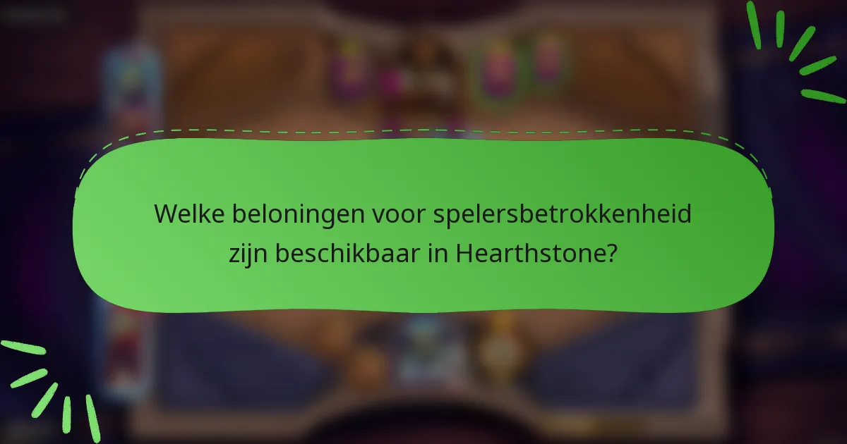Welke beloningen voor spelersbetrokkenheid zijn beschikbaar in Hearthstone?