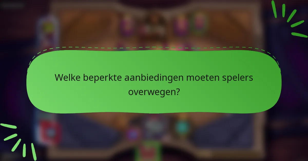 Welke beperkte aanbiedingen moeten spelers overwegen?