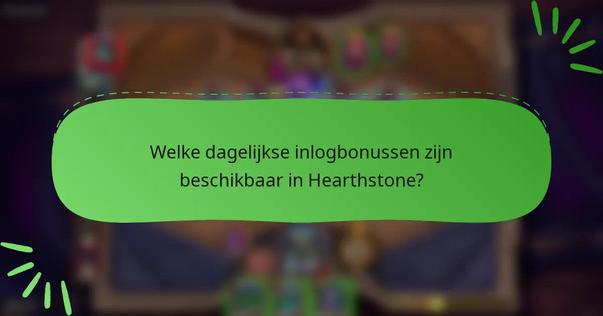 Welke dagelijkse inlogbonussen zijn beschikbaar in Hearthstone?