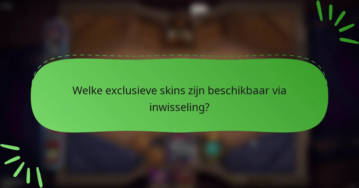 Welke exclusieve skins zijn beschikbaar via inwisseling?