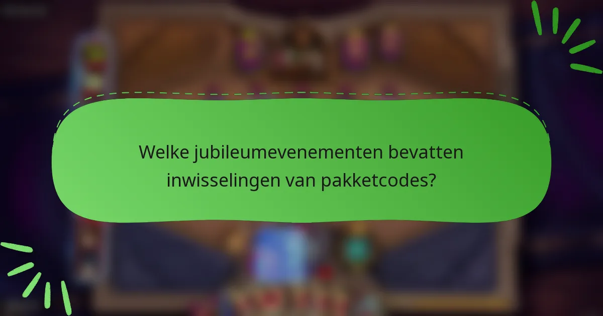 Welke jubileumevenementen bevatten inwisselingen van pakketcodes?