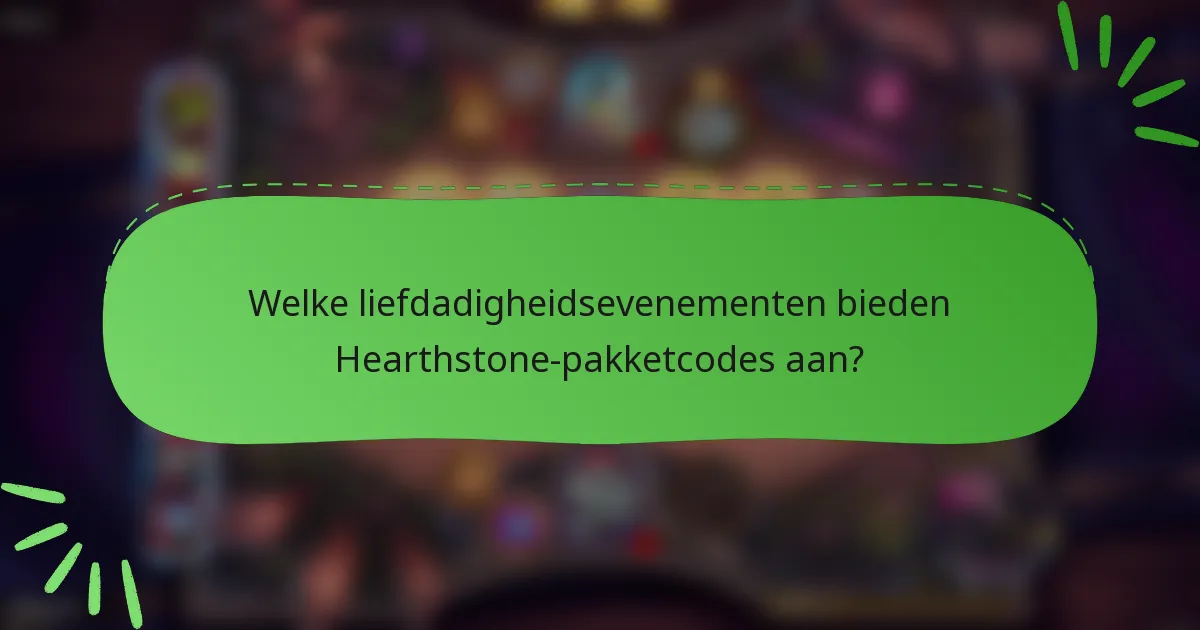 Welke liefdadigheidsevenementen bieden Hearthstone-pakketcodes aan?