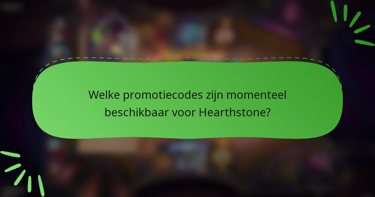 Welke promotiecodes zijn momenteel beschikbaar voor Hearthstone?