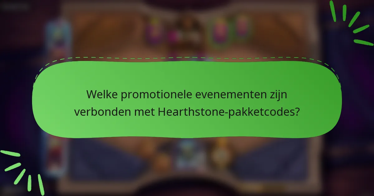 Welke promotionele evenementen zijn verbonden met Hearthstone-pakketcodes?