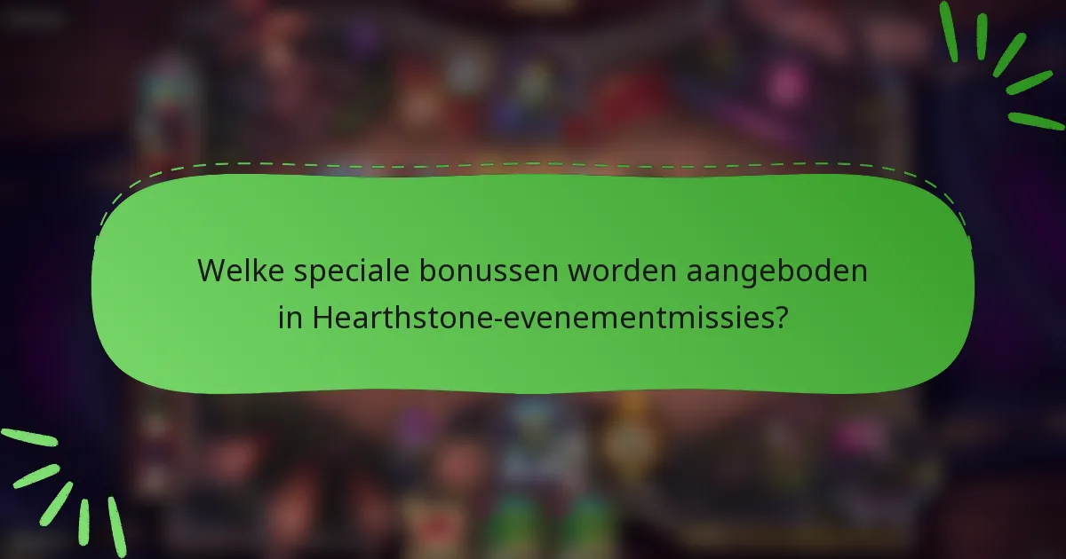 Welke speciale bonussen worden aangeboden in Hearthstone-evenementmissies?