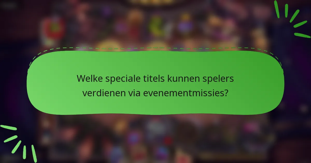 Welke speciale titels kunnen spelers verdienen via evenementmissies?