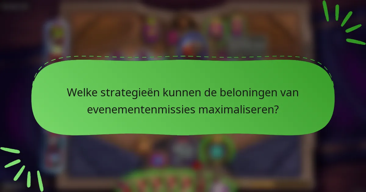 Welke strategieën kunnen de beloningen van evenementenmissies maximaliseren?
