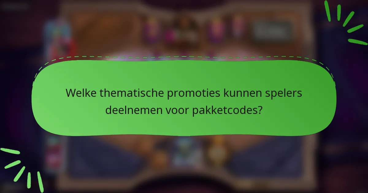 Welke thematische promoties kunnen spelers deelnemen voor pakketcodes?