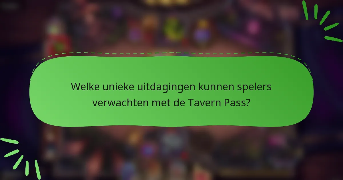 Welke unieke uitdagingen kunnen spelers verwachten met de Tavern Pass?